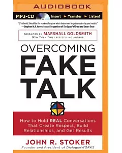Overcoming Fake Talk: How to Hold Real Conversations That Create Respect, Build Relationships, and Get Results