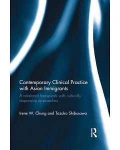 Contemporary Clinical Practice With Asian Immigrants: A Relational Framework With Culturally Responsive Approaches