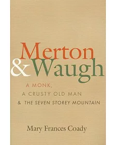 Merton & Waugh: A Monk, a Crusty Old Man & the Seven Storey Mountain