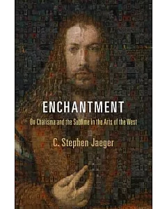 Enchantment: On Charisma and the Sublime in the Arts of the West