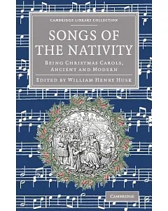 Songs of the Nativity: Being Christmas Carols, Ancient and Modern