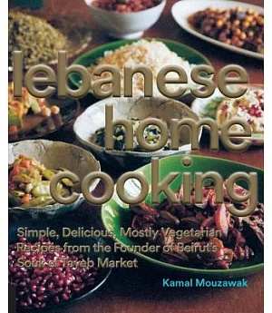 Lebanese Home Cooking: Simple, Delicious, Mostly Vegetarian Recipes from the Founder of Beirut’s Souk el Tayeb Market