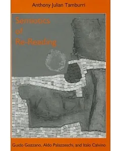 Semiotics of Re-Reading: Guido Gozzano, Aldo Palazzeschi, and Italo Calvino