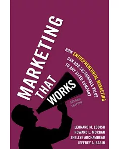 Marketing That Works: How Entrepreneurial Marketing Can Add Sustainable Value to Any Sized Company