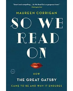 So We Read On: How the Great Gatsby Came to Be and Why It Endures