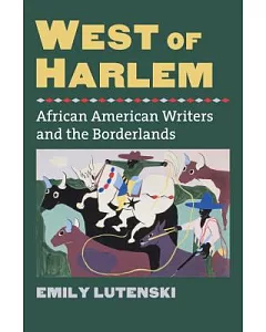 West of Harlem: African American Writers and the Borderlands