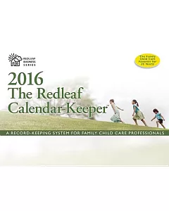The redleaf Calendar-Keeper 2016: A Record-Keeping System for Family Child Care Professionals