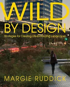 Wild by Design: Strategies for Creating Life-enhancing Landscapes
