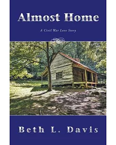 Almost Home: A Civil War Love Story