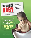 Business Baby: Getting Things Done, One Tantrum at a Time