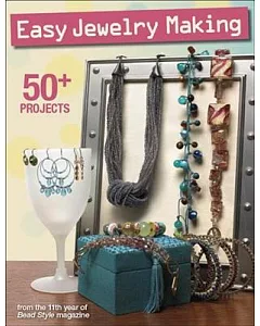 Easy Jewelry Making: 50+ Projects from the 11th Year of Bead Style Magazine