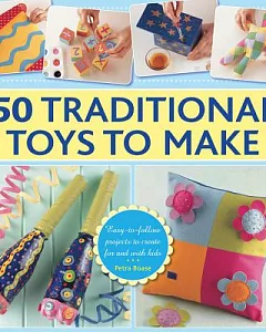 50 Traditional Toys to Make: Easy-to-follow projects to create for and with kids