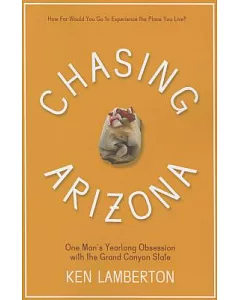 Chasing Arizona: One Man’s Yearlong Obsession With the Grand Canyon State