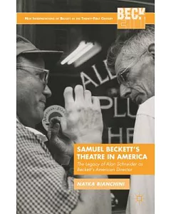 Samuel Beckett’s Theatre in America: The Legacy of Alan Schneider As Beckett’s American Director