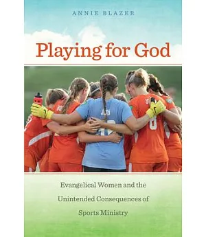 Playing for God: Evangelical Women and the Unintended Consequences of Sports Ministry