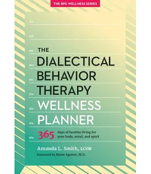 The Dialectical Behavior Therapy Wellness Planner: 365 Days of Healthy Living for Your Body, Mind, and Spirit