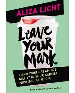 Leave Your Mark: Land Your Dream Job, Kill It in Your Career, Rock Social Media