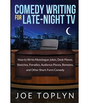 Comedy Writing for Late-night TV: How to Write Monologue Jokes, Desk Pieces, Sketches, Parodies, Audience Pieces, Remotes, and O