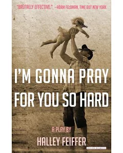 I’m Gonna Pray for You So Hard: A Play