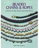 Beaded Chains & Ropes: Create Easy-to-Wear Jewelry Using Popular Stitches