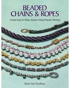 Beaded Chains & Ropes: Create Easy-to-Wear Jewelry Using Popular Stitches