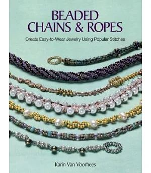 Beaded Chains & Ropes: Create Easy-to-Wear Jewelry Using Popular Stitches