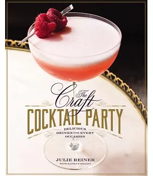 The Craft Cocktail Party: Amazing Drinks for Every Occasion