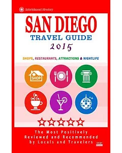 San Diego Travel Guide 2015: Shops, Restaurants, Attractions and Nightlife in San Diego, California