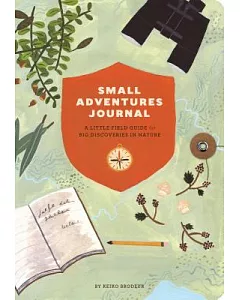 Small Adventures Journal: A Little Field Guide for Big Discoveries in Nature