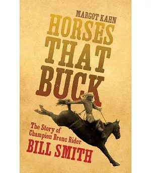 Horses That Buck: The Story of Champion Bronc Rider Bill Smith