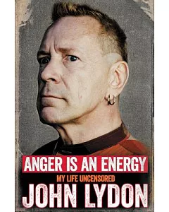 Anger Is an Energy: My Life Uncensored