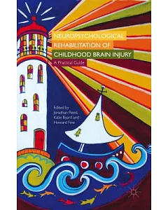 Neuropsychological Rehabilitation of Childhood Brain Injury: A Practical Guide