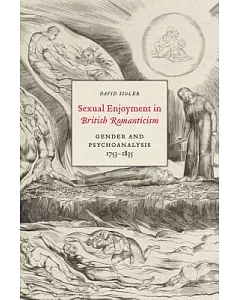 Sexual Enjoyment in British Romanticism: Gender and Psychoanalysis 1753-1835