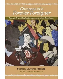 Glimpses of a Forever Foreigner: Poetry and Artwork Inspired by Japanese American Experiences