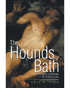 The Hounds of Bath: Or the Idyllic Landscape of a Forlorn Love