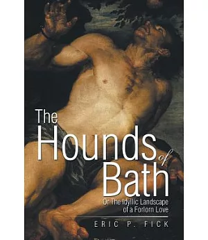 The Hounds of Bath: Or the Idyllic Landscape of a Forlorn Love