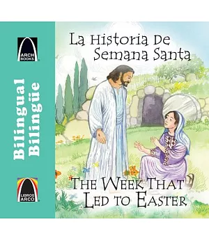 La Historia De Semana Santa / the Week That Led to Easter