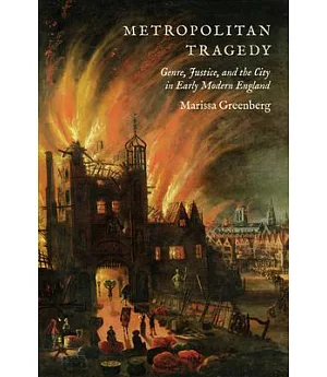 Metropolitan Tragedy: Genre, Justice, and the City in Early Modern England