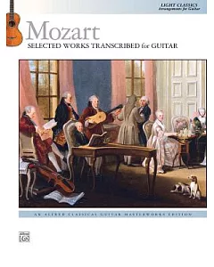 Mozart - Selected Works Transcribed for Guitar: Light Classics Arrangements for Guitar