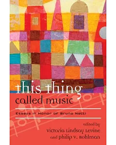 This Thing Called Music: Essays in Honor of Bruno Nettl