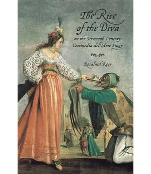 The Rise of the Diva on the Sixteenth-Century Commedia dell’Arte Stage
