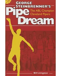 George Steinbrenner’s Pipe Dream: The ABL Champion Cleveland Pipers