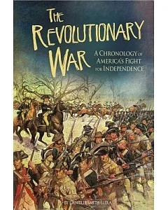 The Revolutionary War: A Chronology of America’s Fight for Independence