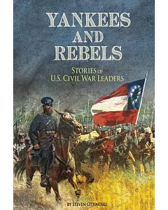Yankees and Rebels: Stories of U.S. Civil War Leaders