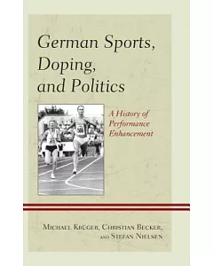German Sports, Doping, and Politics: A History of Performance Enhancement