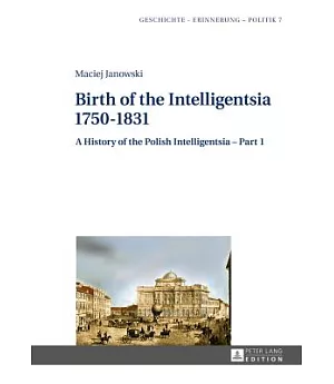 Birth of the Intelligentsia - 1750-1831: A History of the Polish Intelligentsia