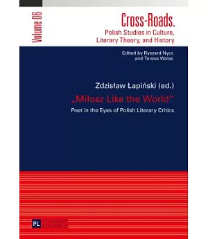 Milosz Like the World: Poet in the Eyes of Polish Literary Critics