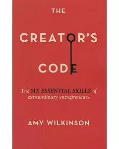 The Creator’s Code: The Six Essential Skills of Extraordinary Entrepreneurs