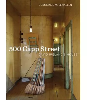 500 Capp Street: David Ireland’s House