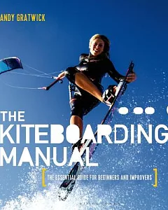 The Kiteboarding Manual: The Essential Guide for Beginners and Improvers